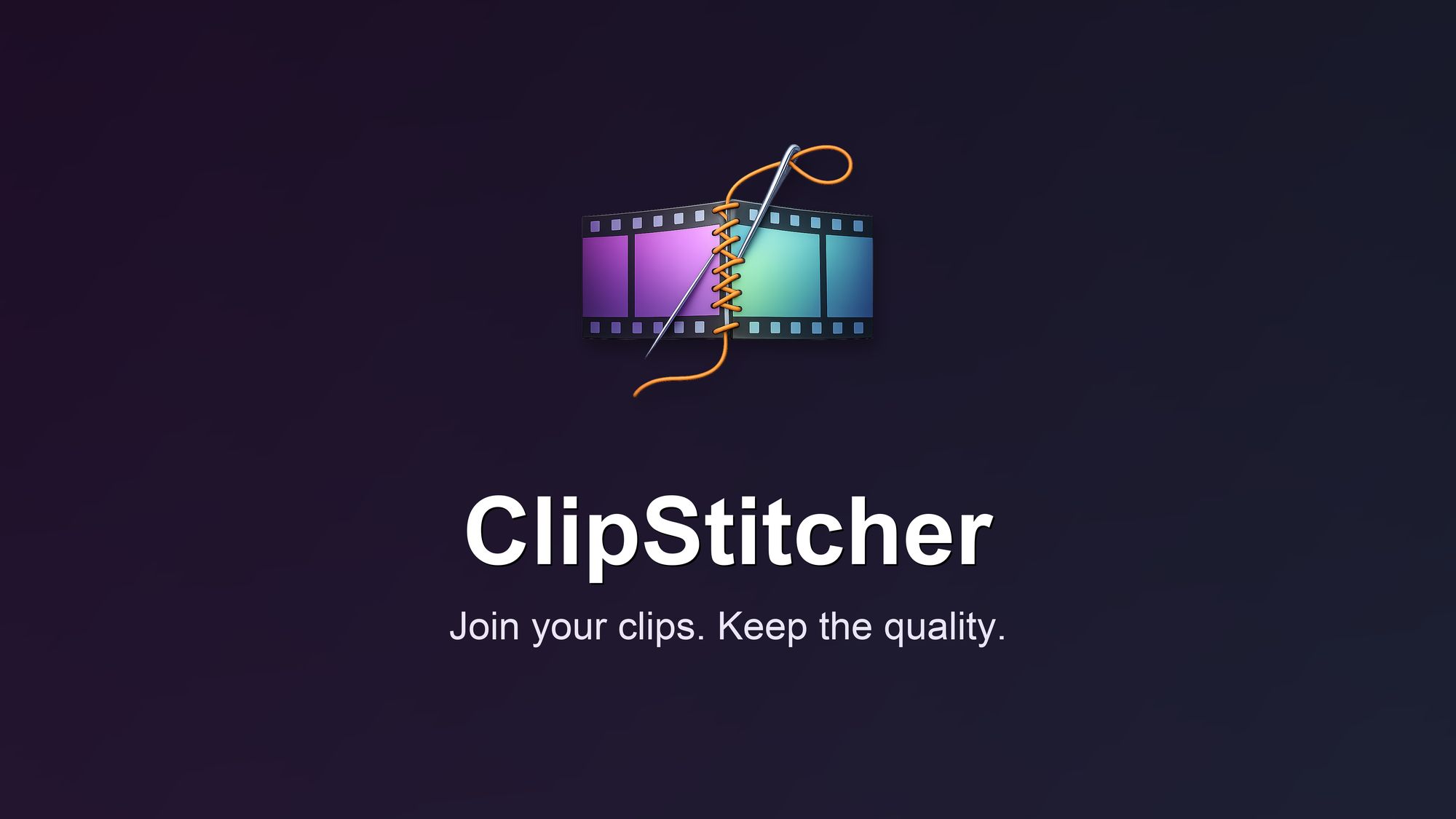 ClipStitcher. Join your clips. Keep the quality.